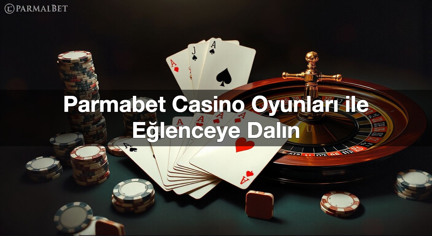 Parmabet Casino Oyunları ile Eğlenceye Dalın 2 Parmabet Casino Oyunları ile Eğlenceye Dalın