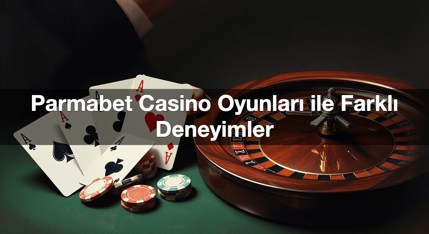 parmabet casino oyunlar ile farkl deneyimler 1790615470003